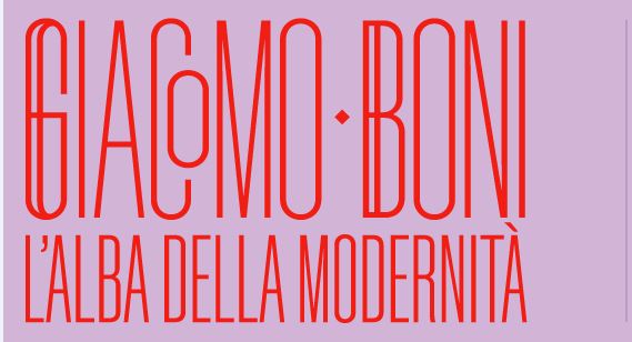 Giacomo Boni. L’alba della modernità